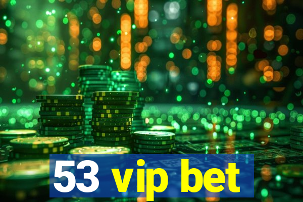 53 vip bet